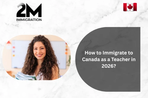 How to Immigrate to Canada as a Teacher in 2026