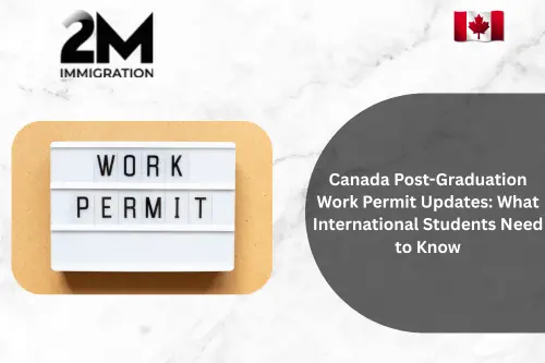 Canada Post-Graduation Work Permit Updates What International Students Need to Know
