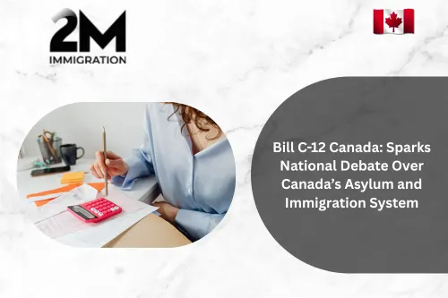 Bill C-12 Canada Sparks National Debate Over Canada’s Asylum and Immigration System