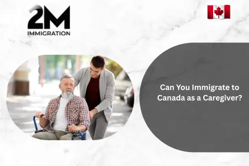 Can You Immigrate to Canada as a Caregiver?