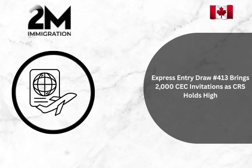Express Entry Draw #413 Brings 2,000 CEC Invitations as CRS Holds High