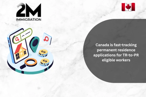 Canada is fast-tracking permanent residence applications for TR-to-PR eligible workers