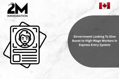Government Looking To Give Boost to High-Wage Workers in Express Entry System