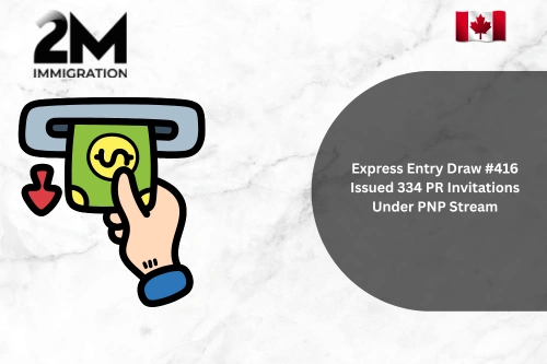 Express Entry Draw #416 Issued 334 PR Invitations Under PNP Stream